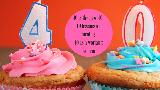 40 is the new 40_ 40 lessons about turning 40 as a working woman-2
