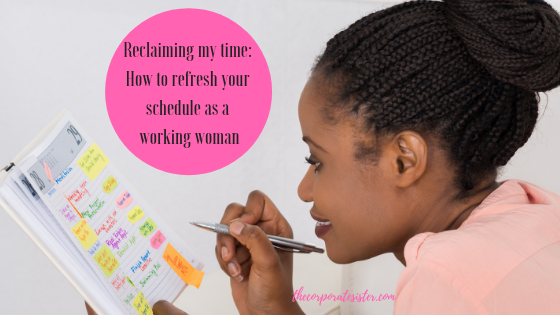 Reclaiming my time: How to refresh your schedule as a working woman