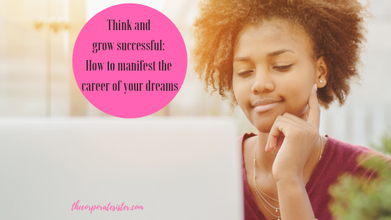 Think and grow successful: How to manifest the career of your dreams
