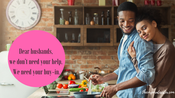 Dear husbands, we don’t need your help. We need your buy-in.