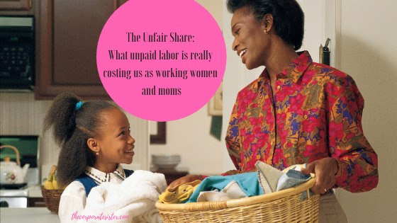 The Unfair Share: What unpaid labor is really costing us as working women and moms