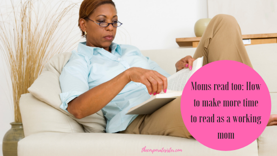 Moms read too: How to make more time to read as a working mom