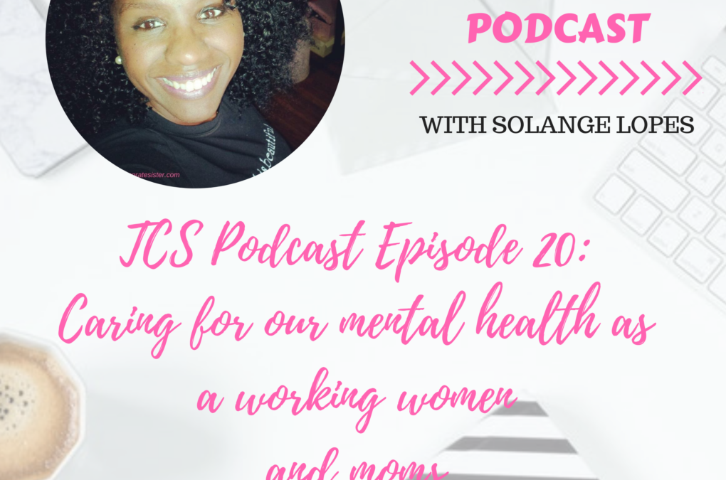 TCS podcast episode 20: Caring for our mental health as working women and moms