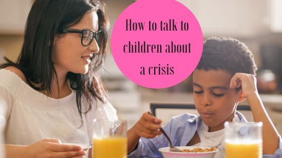 How To Talk to Children about a Crisis: