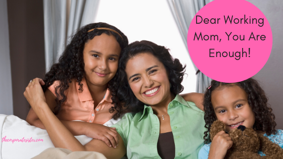 Dear Working Mom, You Are Enough!