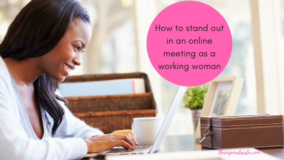 How to stand out in an online meeting as a working woman