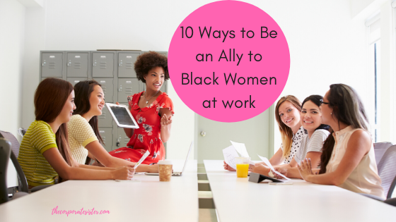 10 Ways to Be an Ally to Black Women at work