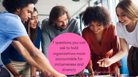 7 questions you can ask to hold organizations more accountable for inclusiveness and diversity