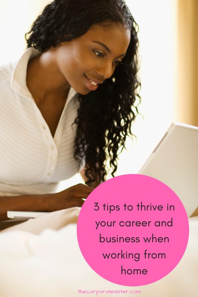 3 tips to thrive in your career and business when working from home