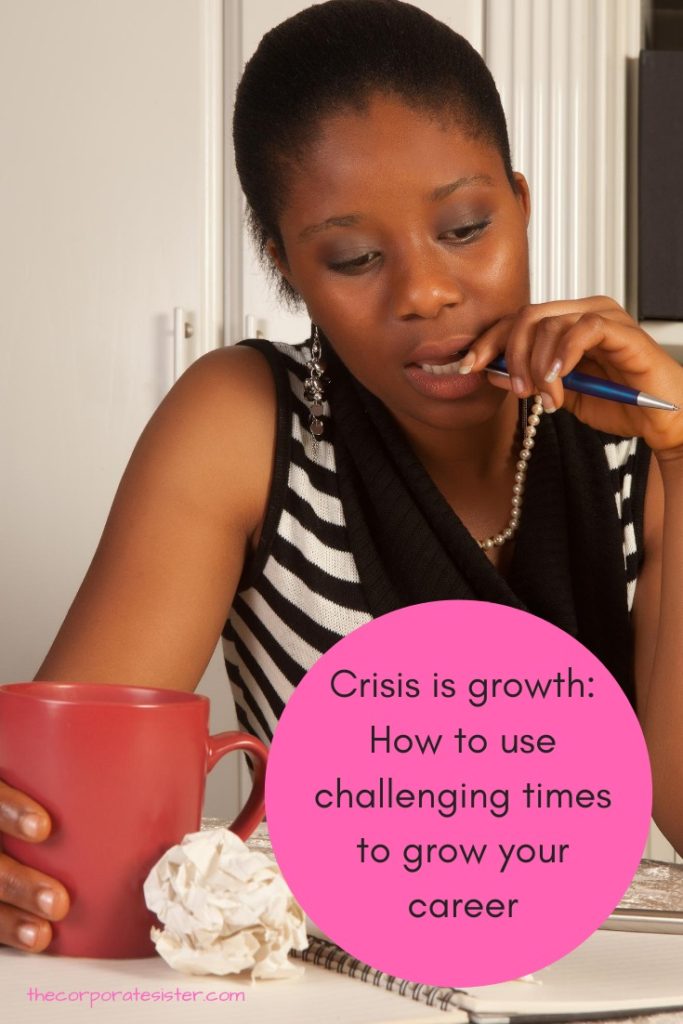 Crisis is growth: How to use challenging times to grow your career