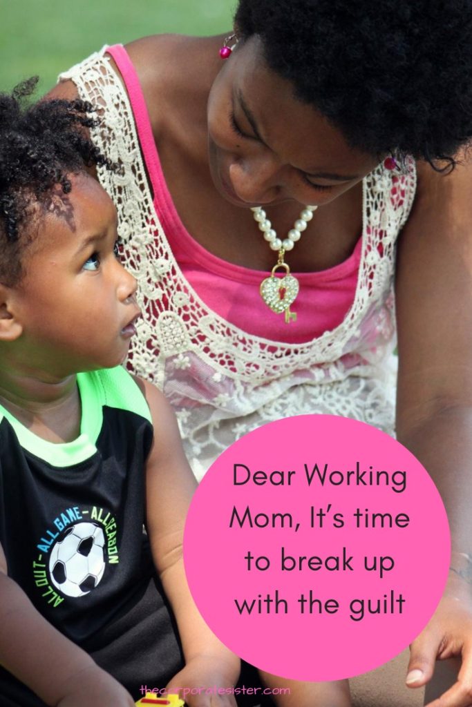 Dear Working Mom, It’s time to break up with the guilt