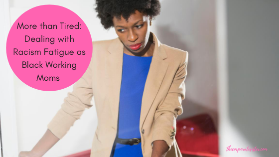 More than Tired: Dealing with Racism Fatigue as Black Working Moms