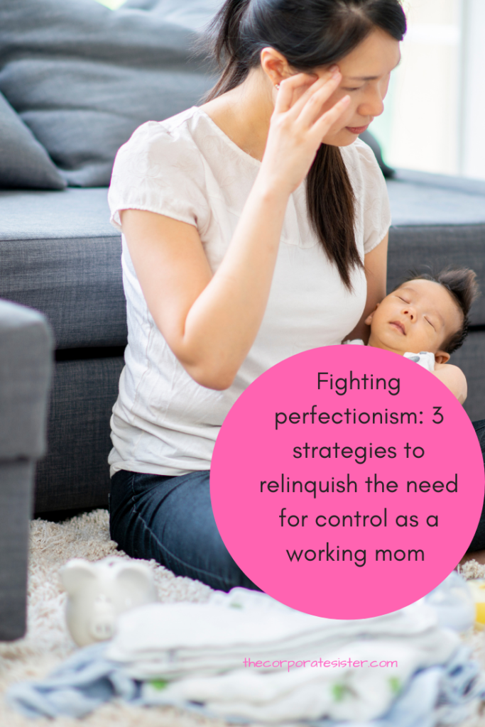 Fighting perfectionism: 3 strategies to relinquish the need for control as a working mom