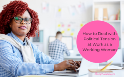 How to Deal with Political Tension at Work as a Working Woman