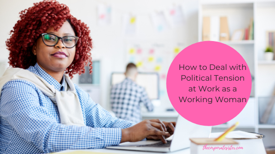 How to Deal with Political Tension at Work as a Working Woman