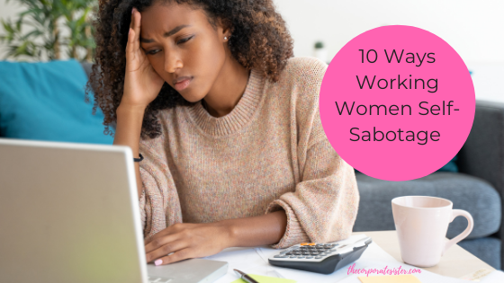 10 Ways Working Women Self-Sabotage