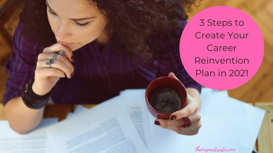 3 Steps to Create Your Career Reinvention Plan in 2021