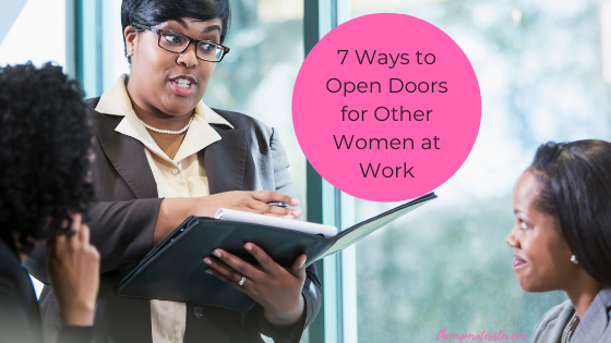 7 Ways to Open Doors for Other Women at Work