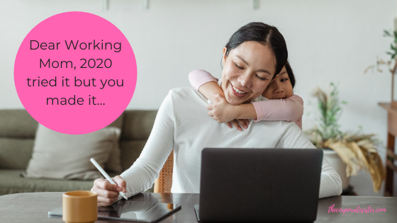 Dear Working Mom, 2020 tried it but you made it…