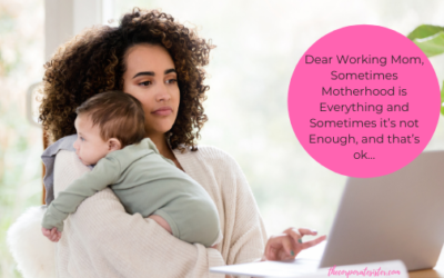 Dear Working Mom, Sometimes Motherhood is Everything and Sometimes it’s not Enough, and that’s ok…