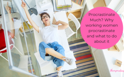 Procrastinate Much? Why working women procrastinate and what to do about it