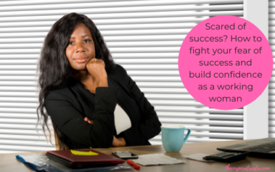Scared of success? How to fight your fear of success and build confidence as a working woman