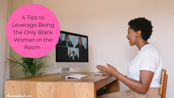 4 Tips to Leverage Being the Only Black Woman in the Room