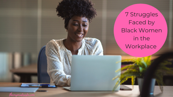 7 Struggles Faced by Black Women in the Workplace