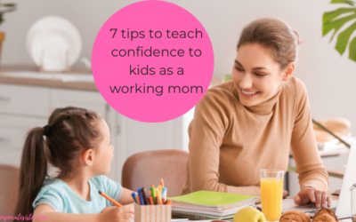 7 tips to teach confidence to kids as a working mom