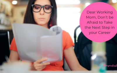 Dear Working Mom, Don’t be Afraid to Take the Next Step in your Career
