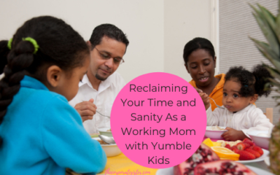 Reclaiming Your Time and Sanity During Meal Time As a Working Mom with Yumble Kids
