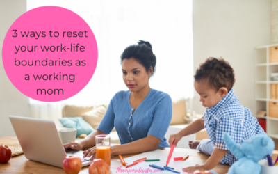 3 ways to reset your work-life boundaries as a working mom