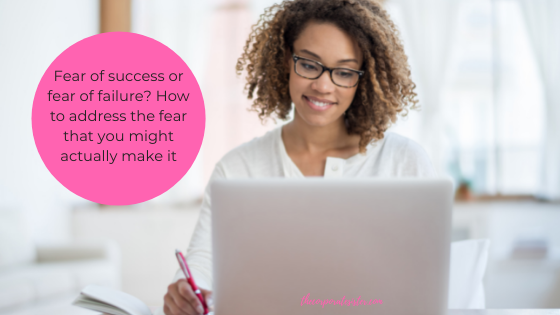 Fear of success or fear of failure? How to address the fear that you might actually make it