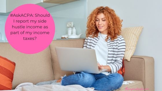 #AskACPA: Should I report my side hustle income as part of my income taxes?