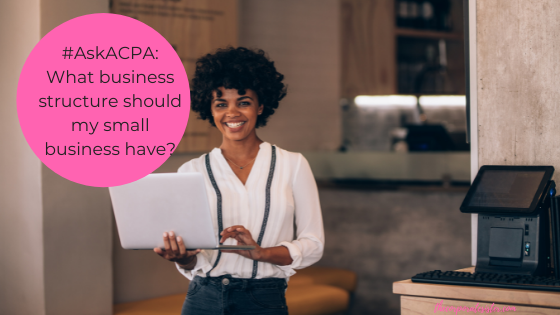 #AskACPA: What business structure should my small business have?