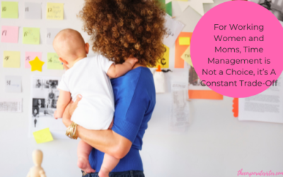 For Working Women and Moms, Time Management is Not a Choice, it’s A Constant Trade-Off