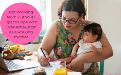 Got Working Mom Burnout? Tips to Cope with Over-exhaustion as a working mother