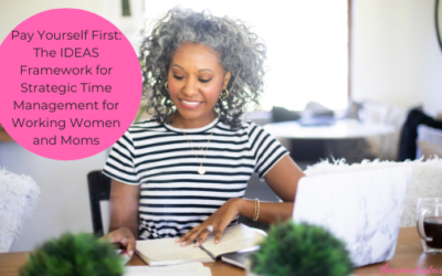 Pay Yourself First: The IDEAS Framework for Strategic Time Management for Working Women and Moms