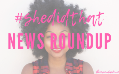 #SheDidThat: The Corporate Sister News Roundup