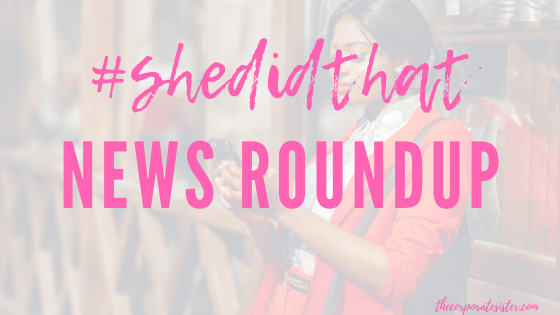 #SheDidThat: News Roundup