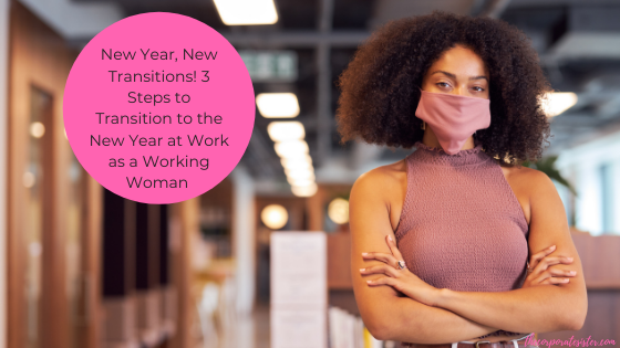 New Year, New Transitions! 3 Steps to Transition to the New Year at Work as a Working Woman