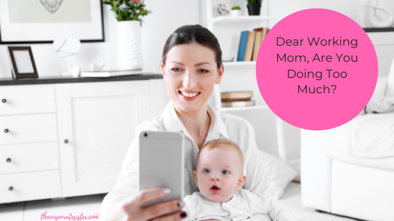 Dear Working Mom, Are You Doing Too Much?