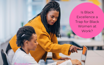 Is Black Excellence a Trap for Black Women at Work?