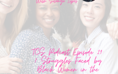 TCS Podcast Episode 29:  7 Struggles faced by Black Women at Work