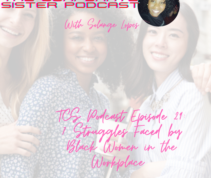 TCS Podcast Episode 29: 7 Struggles faced by Black Women at Work