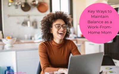 Key Ways to Maintain Balance as a Work-From-Home Mom
