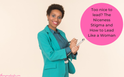 ￼Too nice to lead? The Niceness Stigma and How to Lead Like a Woman