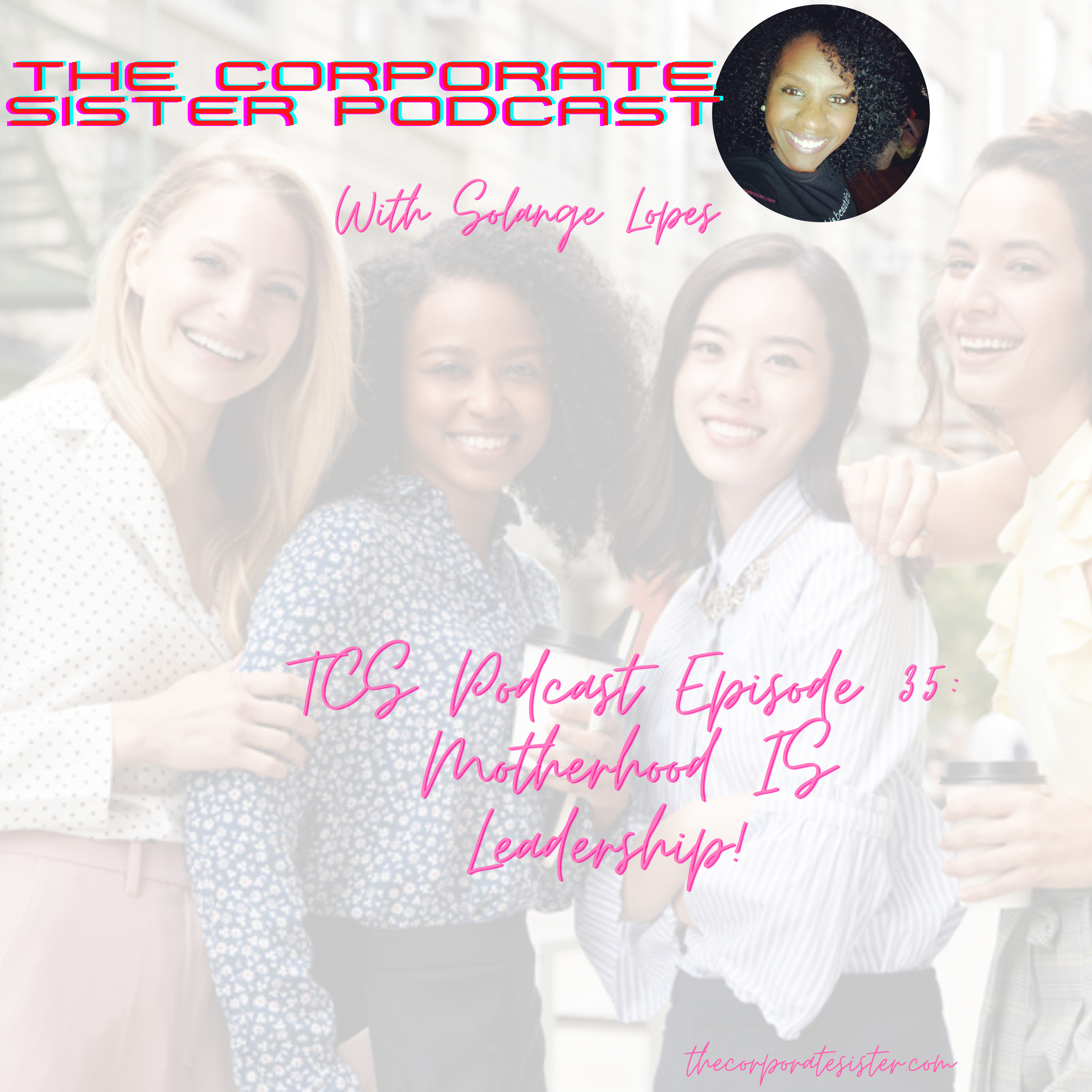 TCS Podcast Episode 35: Motherhood IS Leadership!