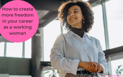 How to create more freedom in your career as a working woman￼