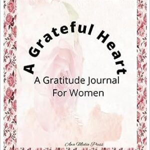 A Grateful Heart: A Gratitude Journal for Women